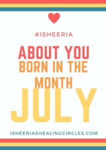 About you Series- July born in this month isheeria isheeriashealingcircles