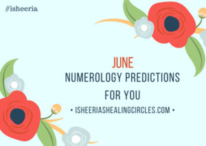 June Numerology Predictions Isheeria